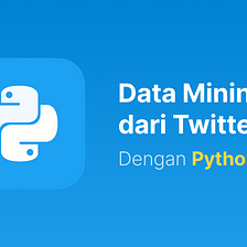 Cara Mining Data di Twitter dengan Python dan Ekspor dalam CSV