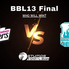 BBL13 Final: Sydney Sixers vs Brisbane Heat who will win?