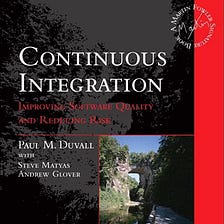 Book Summary — Continuous Integration: Improving Software Quality and Reducing Risk