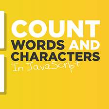 How to Count Words and Characters in JavaScript