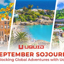 September Sojourns: Unlocking Global Adventures with Uquid