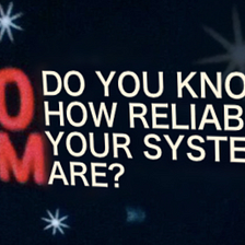 It’s 10 PM, Do You Know How Reliable Your Systems Are?