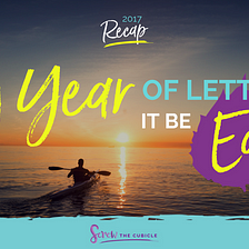 My Year Of Letting It Be Easy [2017 Recap]