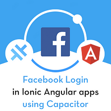 Facebook login in Capacitor apps with Ionic Angular