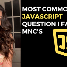 Exploring Common JavaScript Interview Questions Encountered in MNCs