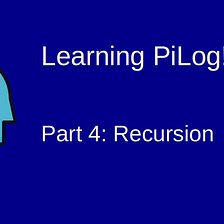 Learning Pilog — 4: Recursion
