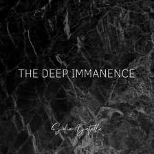 The Deep Immanence