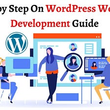 Step by Step On WordPress Website Development Guide