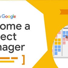 What did I learn from the Google Project Management course?