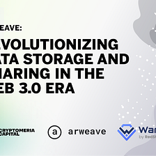 Arweave: Revolutionizing Data Storage and Sharing in the Web 3.0 Era