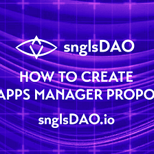snglsDAO 105: How to Create an Apps Manager Proposal