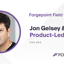 Q&A with Jon Gelsey on Product-Led Growth: Getting to WOW and Scaling It