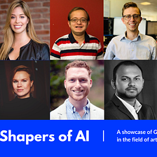 Meet the Shapers building the future of Artificial Intelligence