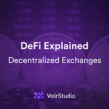 DeFi Explained: Decentralized Exchanges