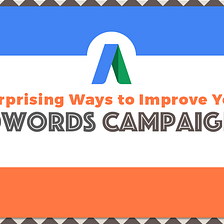 7 Surprising Ways to Improve Your AdWords Campaigns