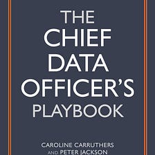 The voice of data among C-Level executives — A book review of The Chief Data Officer’s Playbook