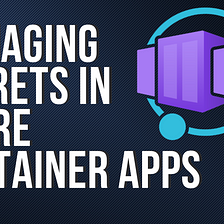 Managing Secrets in Azure Container Apps
