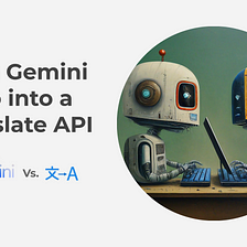 Turn Gemini Pro to a Translate API, can Gemini compet with Google Translate API