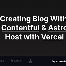 Create a blog with Astro & Contentful & Host with Vercel (All Free)