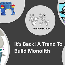 It’s Back! A Trend To Build Monolith