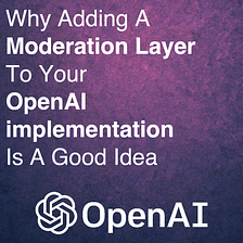 Adding A Moderation Layer To Your OpenAI Implementations