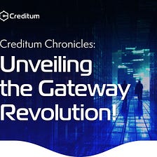 Creditum Chronicles: Unveiling the Gateway Revolution!