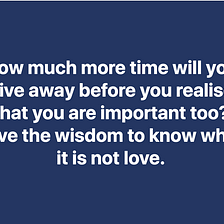 Have The Wisdom To Know When It Is Not Love.