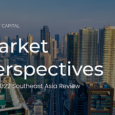 Market Perspectives by January Capital — Q1 CY2022 Southeast Asia Review