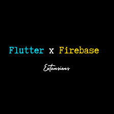 Flutter x Firebase | Extensions