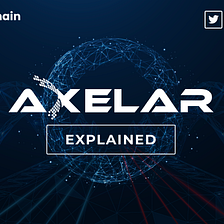 Axelar Protocol — Explained