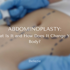 Abdominoplasty: What Is It and How Does It Change Your Body