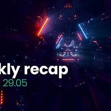 VNTW Weekly Recap (23.05.2021–29.05.2021)