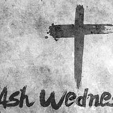 On This Ash Wednesday, I Remind myself that I came from Dust, and to dust I shall return.