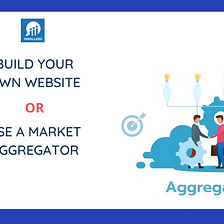 Build Your Own Website or Use a Market Aggregator