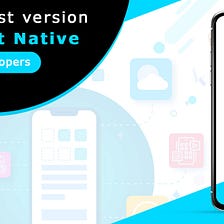 Latest version of React Native provides everything that a developer needs