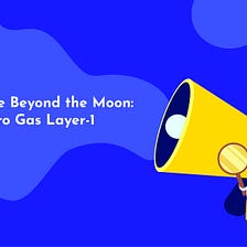 Life Beyond the Moon: Zero Gas Layer-1