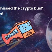 You feel like you’ve missed the intergalactic space bus that is cryptocurrency.