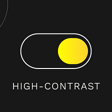 High-contrast — when you think dark mode is enough