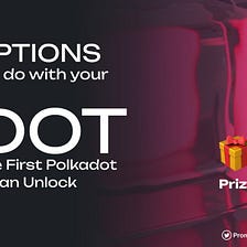 10 Options! What to Do With Your DOT, after the First Crowdloan Unlock?