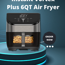 Master Your Kitchen with the Instant Vortex Plus 6QT Air Fryer: A Culinary Revolution