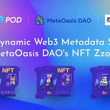 POD’s Dynamic Web3 Metadata Solutions for MetaOasis DAO’s NFT Zzoopers