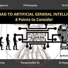 THE ROAD TO ARTIFICIAL GENERAL INTELLIGENCE (8 Points to Consider)