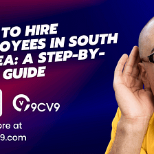 How to Hire Employees in South Korea: A Step-by-Step Guide