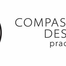 What is a compassionate design practice?