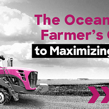 The Ocean Data Farmer’s Guide to Maximizing Yield