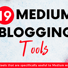 Medium Blogging Tools