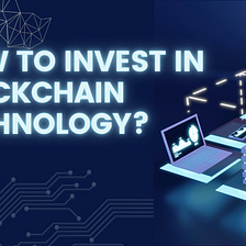 How to invest in blockchain technology?