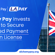 Alchemy Pay Invests in UK Fintech LaPay and Secures API License as Part of Global Web3 Expansion