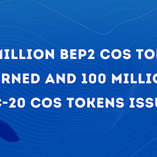100 Million BEP2 COS Tokens Burned and 100 Million ERC-20 COS Tokens Issued