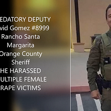 Sexist and Predatory Police Ranch Santa Margarita, Deputy David Gomez #8999 Strikes Again…